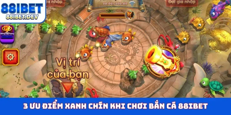 3 ưu điểm xanh chín khi chơi bắn cá 88IBET