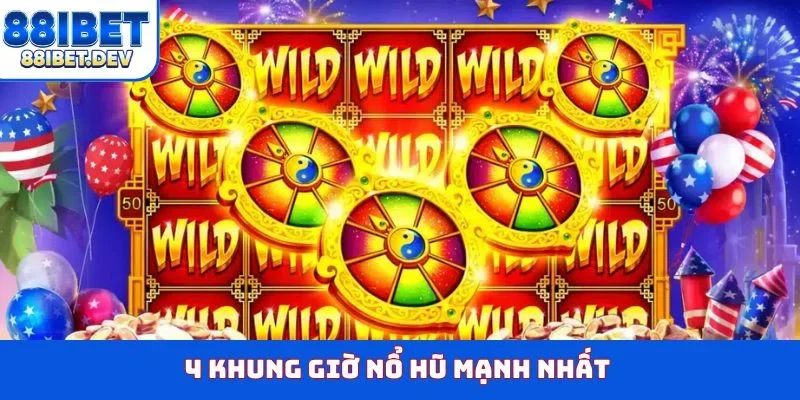 4 khung giờ nổ hũ mạnh nhất
