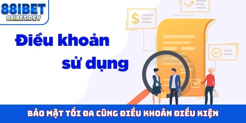 Bảo mật tối đa cùng điều khoản điều kiện