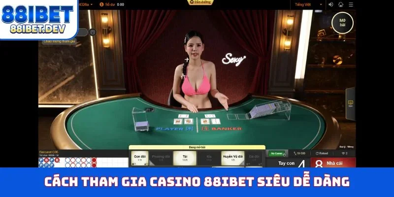 Cách tham gia casino 88IBET siêu dễ dàng