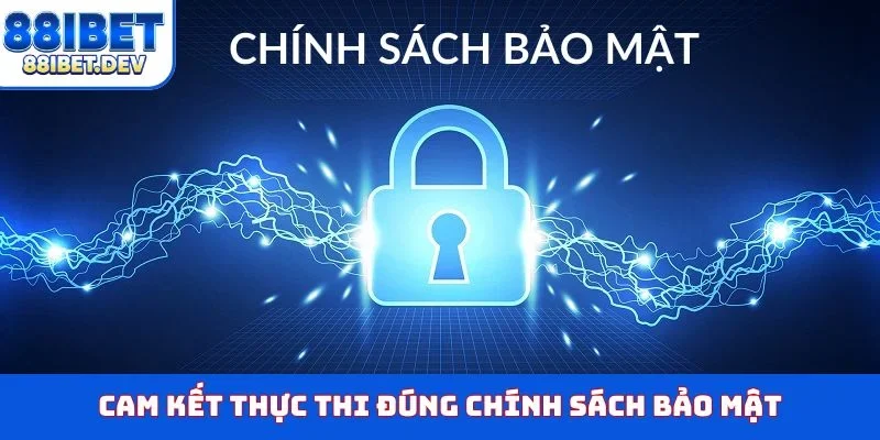 Cam kết thực thi đúng chính sách bảo mật