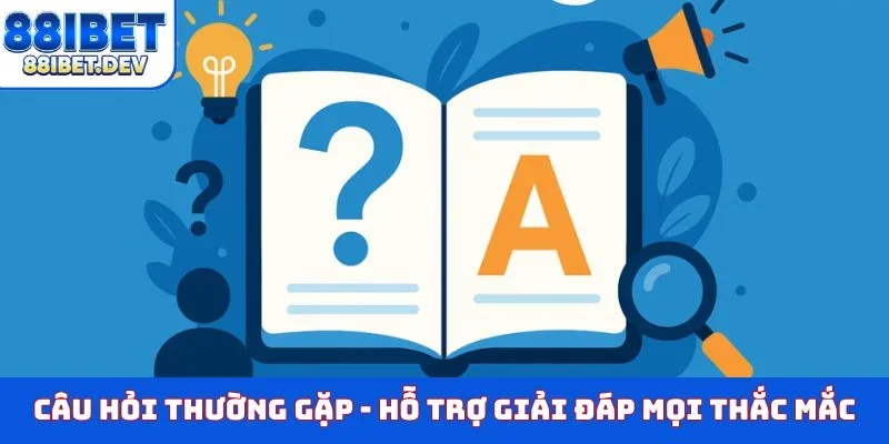 Câu hỏi thường gặp - Hỗ trợ giải đáp mọi thắc mắc