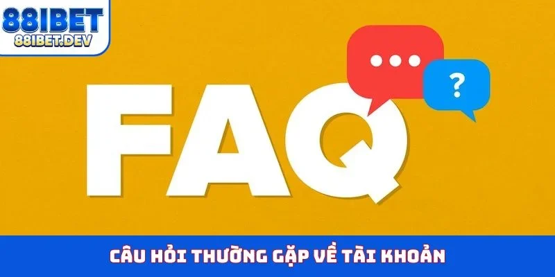 Câu hỏi thường gặp về tài khoản