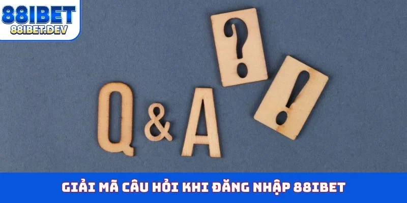 Giải mã câu hỏi khi đăng nhập 88IBET