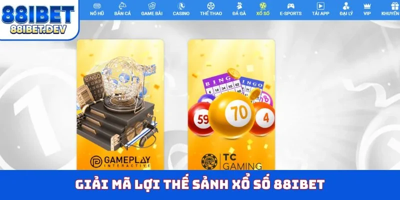 Giải mã lợi thế sảnh xổ số 88IBET