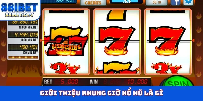 Giới thiệu khung giờ nổ hũ là gì?