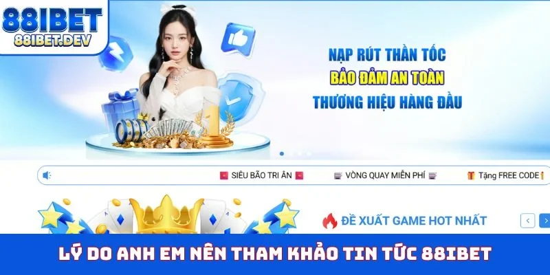 Lý do anh em nên tham khảo tin tức 88IBET