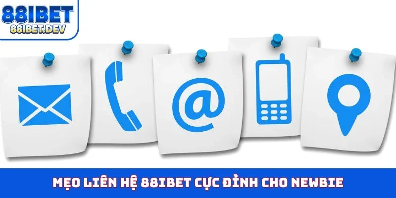Mẹo liên hệ 88IBET cực đỉnh cho newbie