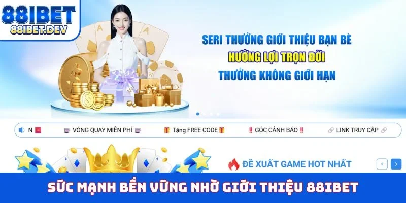 Sức mạnh bền vững nhờ giới thiệu 88IBET