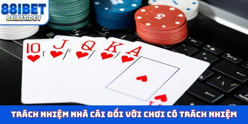 Trách nhiệm nhà cái đối với chơi có trách nhiệm