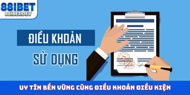 Uy tín bền vững cùng điều khoản điều kiện
